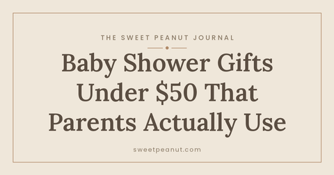 Baby Shower Gifts Under $50 That Parents Actually Use — The Sweet Peanut Journal