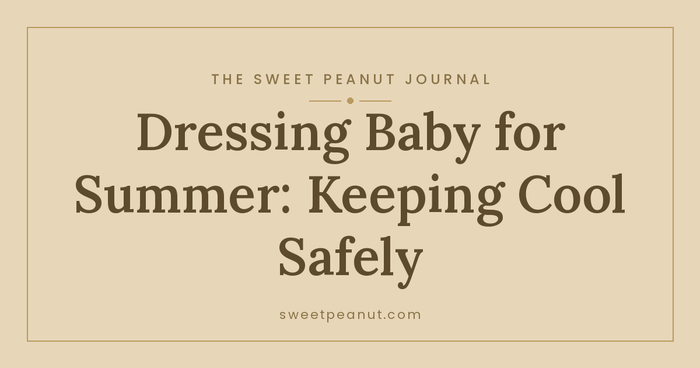 Dressing Baby for Summer: Keeping Cool Safely