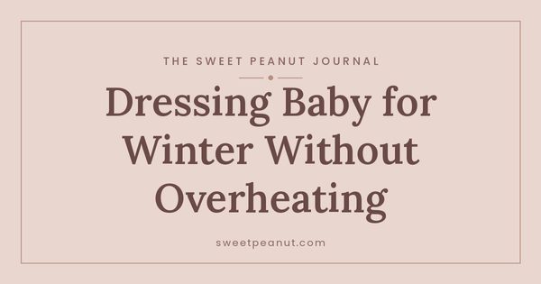 Dressing Baby for Winter Without Overheating — The Sweet Peanut Journal
