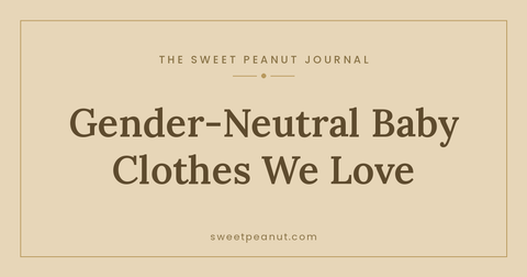 Gender-Neutral Baby Clothes We Love — The Sweet Peanut Journal