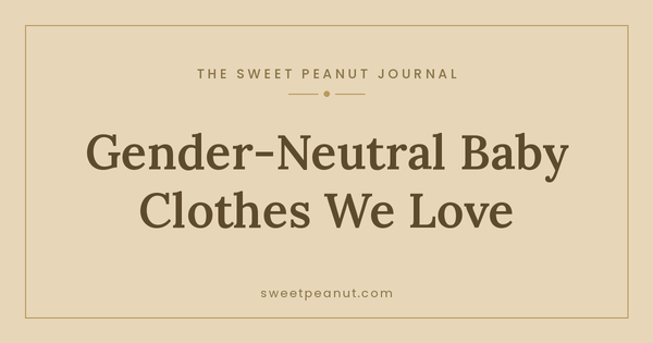 Gender-Neutral Baby Clothes We Love — The Sweet Peanut Journal