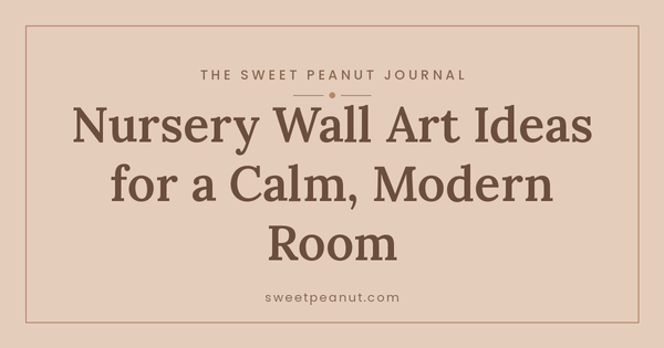 Nursery Wall Art Ideas for a Calm, Modern Room — The Sweet Peanut Journal