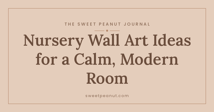 Nursery Wall Art Ideas for a Calm, Modern Room