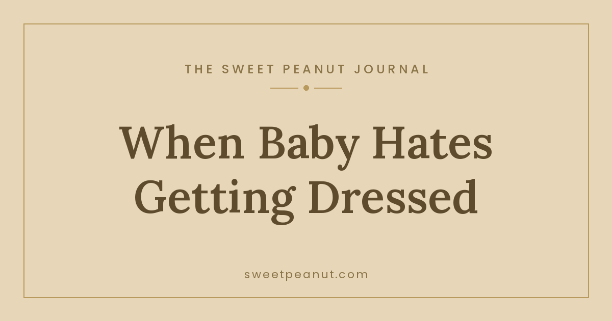 When Baby Hates Getting Dressed: Tips That Help