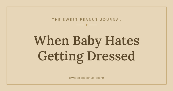 When Baby Hates Getting Dressed: Tips That Help